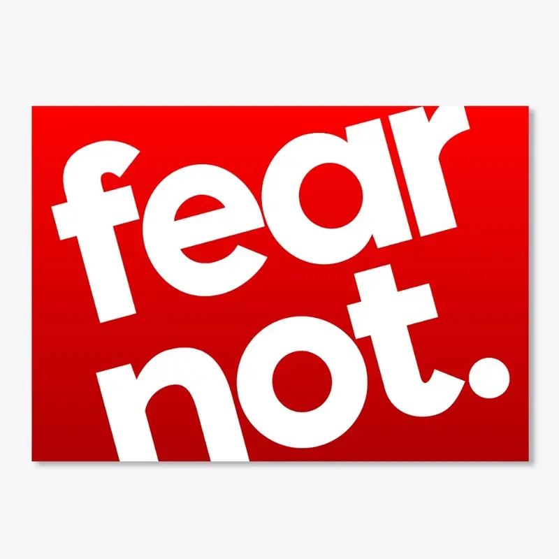 Fear Not. Tees Totes, Mugs, and More