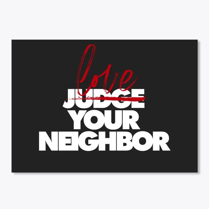 Love Your Neighbor Tshirts and More